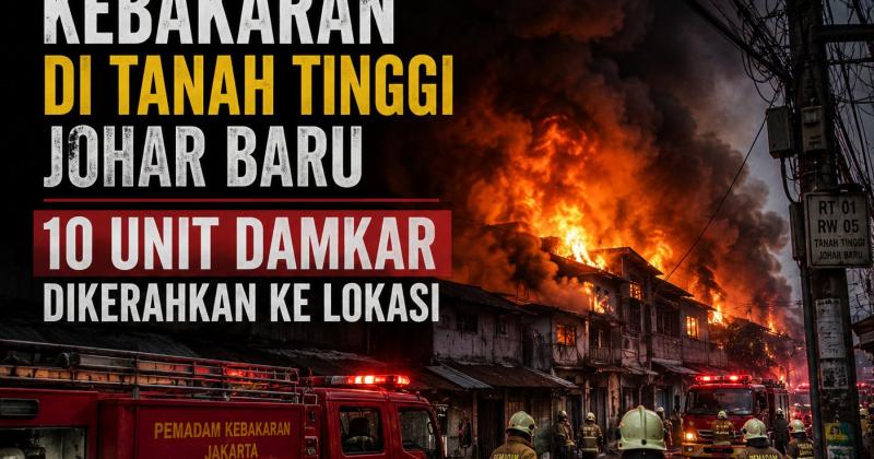 Kebakaran di Tanah Tinggi Johar Baru, 10 Unit Damkar Dikerahkan ke Lokasi