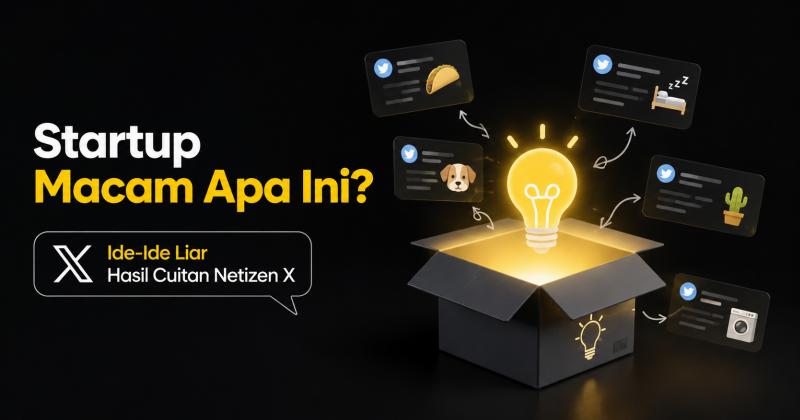 Startup Macam Apa Ini? Membahas Ide-Ide Liar Hasil Cuitan Netizen X