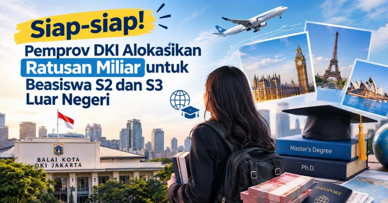 Siap-siap! Pemprov DKI Alokasikan Ratusan Miliar untuk Beasiswa S2 dan S3 Luar Negeri